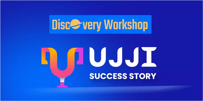 The success story of Feasibility Study and Discovery Workshop with UJJI