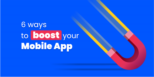 6 ways to boost your mobile app engagement & user retention
