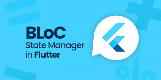 Everything You Need to Know About BLoC State Manager in Flutter