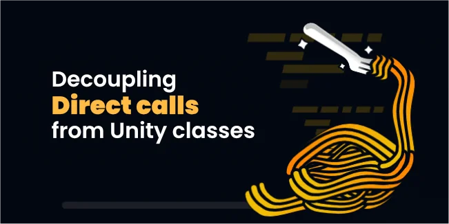 Decoupling direct calls from Unity classes