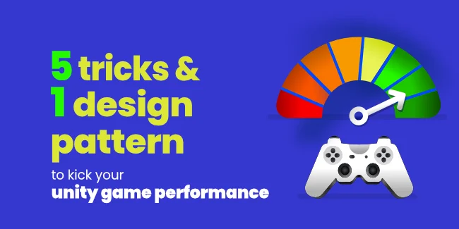 Five tricks and one design pattern to kick your unity game performance