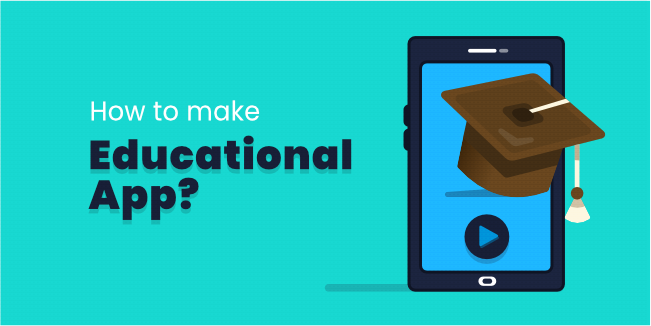 Complete Guide on How to Make an Educational App