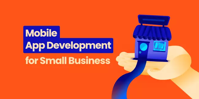 Mobile App Development for Small Business - that's why it's so important