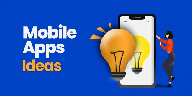 Mobile App Ideas - how to come up with them, and what to develop in 2022?