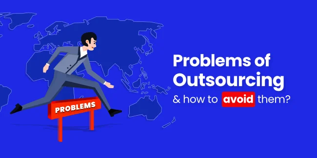 Problems of Outsourcing & How to Avoid them