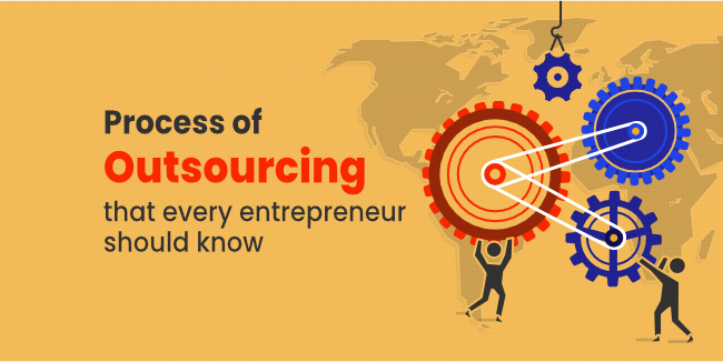 Process of Outsourcing - that every entrepreneur should know