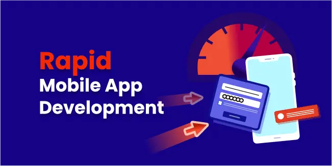 Rapid Mobile App Development - Benefits, Top Tools and Tips
