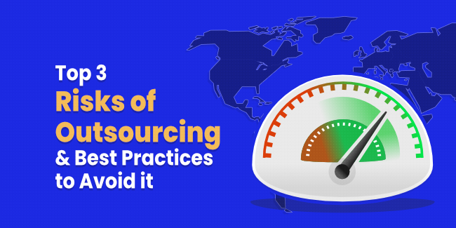 Top 3 Risks Of Outsourcing & Best Practices To Avoid It