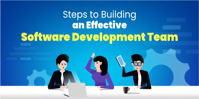 Steps to Building an Effective Software Development Team