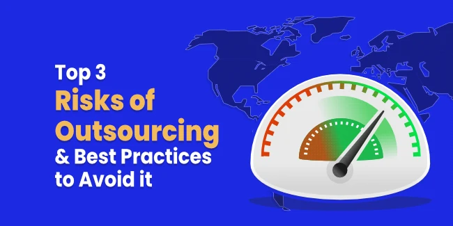 Top 3 Risks of Outsourcing & Best Practices to Avoid it
