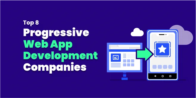 Top 8 Progressive Web App Development Companies in 2022