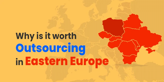Why is it Worth Outsourcing in Eastern Europe?