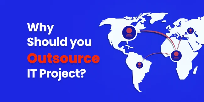 Why Should you Outsource IT Project?