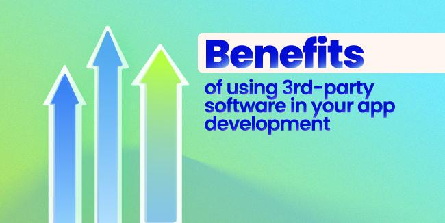 Benefits of using 3rd-party software in your app development