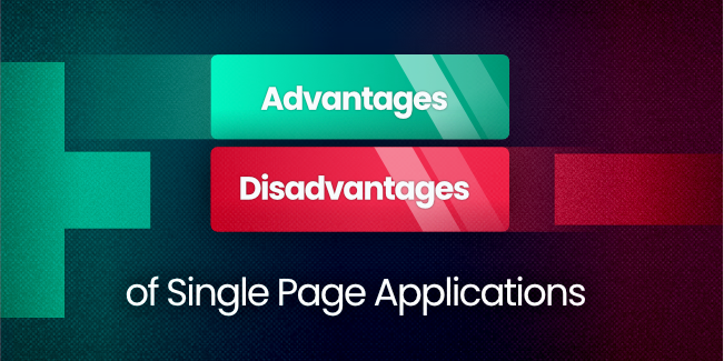 Advantages and disadvantages of Single Page Applications