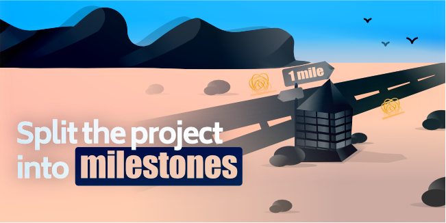 Split the project into milestones