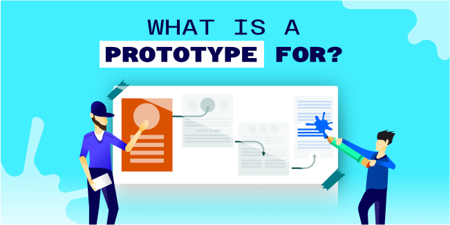 What is a Prototype for?