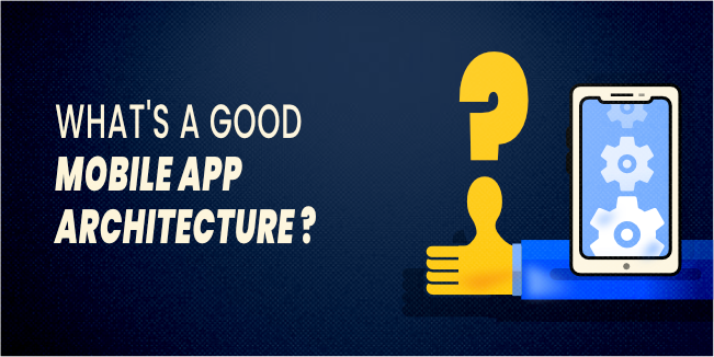 What's a Good Mobile App Architecture