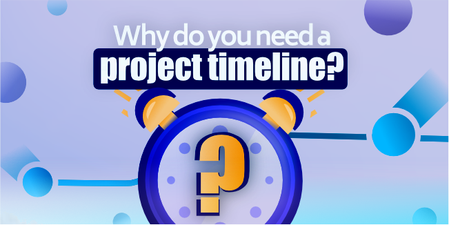 Why do you need a project timeline?